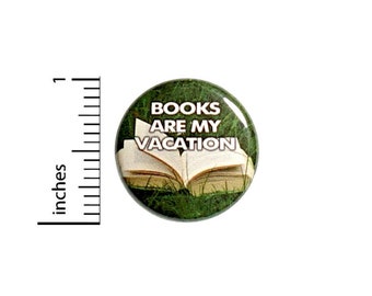 Books Are My Vacation Reading Button // Backpack or Bookbag Pinback // Reader Teacher Student Gift Pin // 1 Inch 13-7