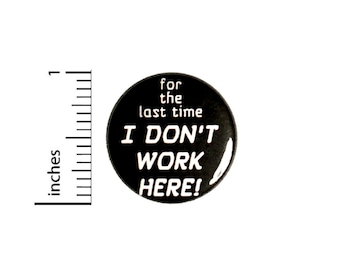 For The Last Time I Don't Work Here Button // for Backpack or Jacket Pinback // Funny Geeky Pin // 1 Inch 12-7
