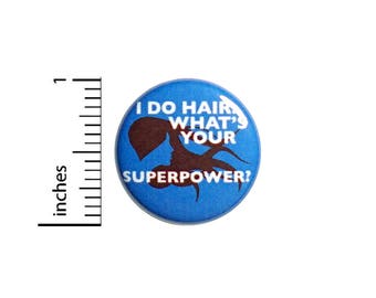 Hair Stylist Button Hairdresser I Do Hair What's Your Superpower? Pin 1 Inch #55-12