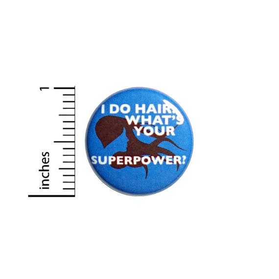 Hair Stylist Button Hairdresser I Do Hair What's Your Superpower? Pin 1 Inch #55-12