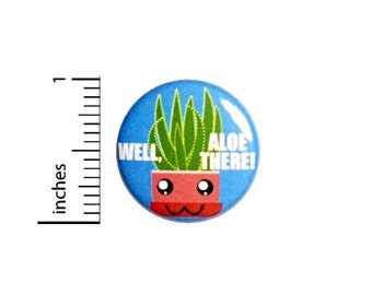 Aloe Pun Button, Backpack Pin, Pin-Back or Fridge Magnet, Kawaii Style, Silly Puns, Pin for Backpacks or Jackets, Funny Lapel, 1 Inch 89-23