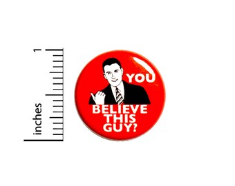 Sarcastic Button You Believe This Guy? Work Gift Funny Pin Pinback Badge 1 Inch 48-1