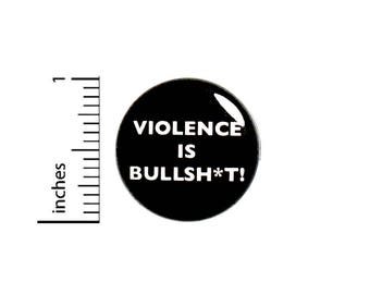 Cool Button Pin Violence Is Bullsh*t Black Badge Jacket Backpack Pin 1 Inch #49-31