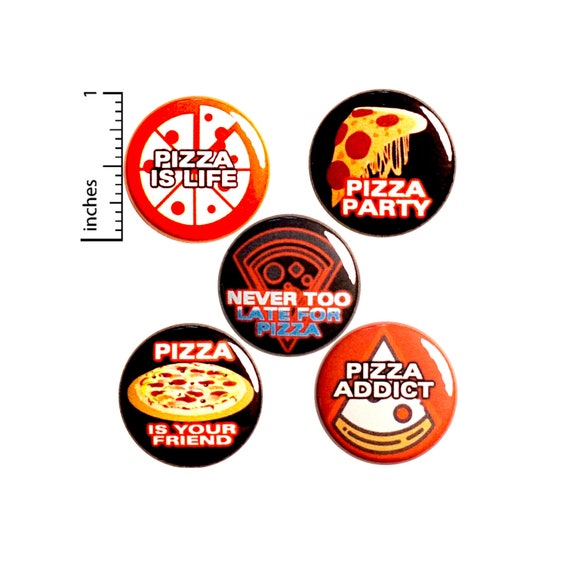 Pizza Pin for Backpack or Fridge Magnets, 5 Pack, Funny Lapel Pins, Backpack Pins, Buttons or Magnets, Pizza Lover's Gift Set 1" #P44-1