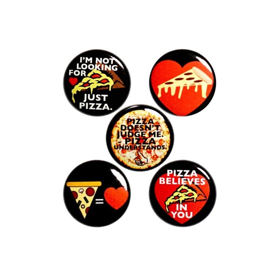 Sarcastic Pizza Fridge Magnets, Pizza Pin Buttons for Backpacks, Pin 5 Pack, Funny Pizza Refrigerator Magnets, Magnets or Buttons 1" #P64-1