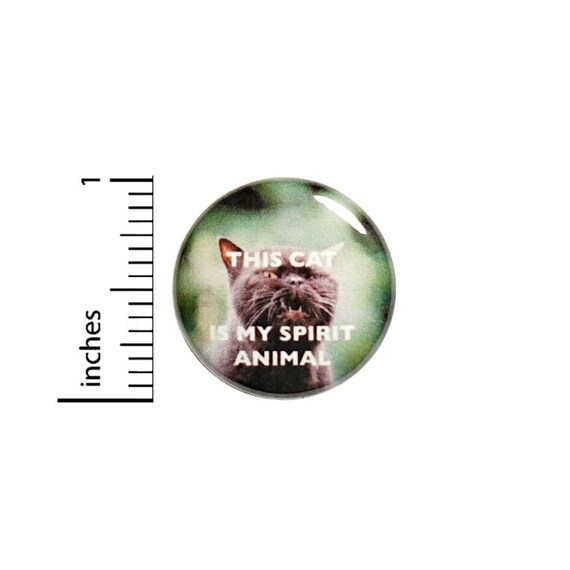 This Cat Is My Spirit Animal Funny Button // Backpack or Jacket Pinback // Geekery Grumpy Random // Pin 1 Inch 13-3