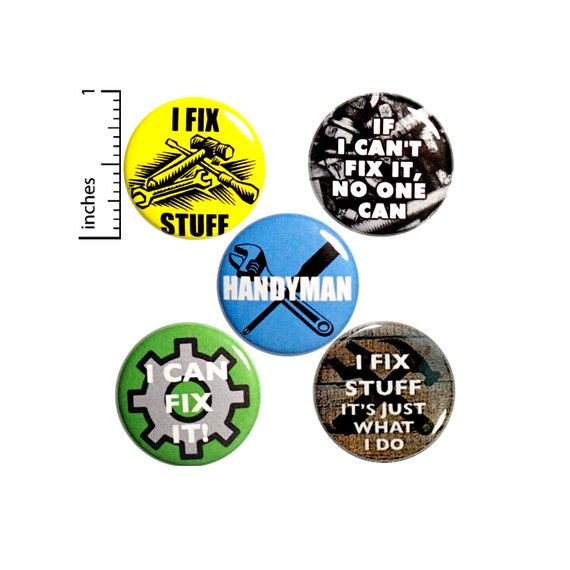 Handyman Buttons  or Fridge Magnets Backpack Pins Funny I Fix Stuff Badge Lapel Pins or Magnets Gifts for Dad Gift Set For Him 1" #P13-1