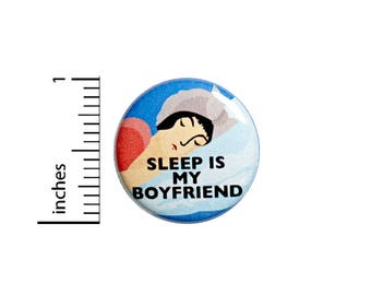 Sleep Is My Boyfriend Funny Button Badge Backpack Jacket Pin Random Funny 1 Inch #50-28