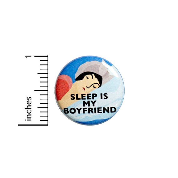 Sleep Is My Boyfriend Funny Button Badge Backpack Jacket Pin Random Funny 1 Inch #50-28