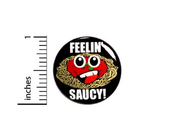 Funny Pun Button Feelin' Saucy Spaghetti Random Humor Food Puns Geeky Nerdy Awesome Silly Ridiculous Pinback 1 Inch #66-32