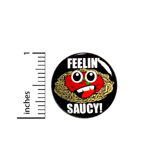 Funny Pun Button Feelin' Saucy Spaghetti Random Humor Food Puns Geeky Nerdy Awesome Silly Ridiculous Pinback 1 Inch #66-32