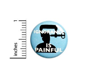 Funny Button Badge Ignorance Is Painful Jacket Backpack Pin Pinback 1 Inch #49-22