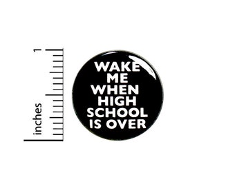 Funny Pin Button or Fridge Magnet, I Hate High School, Wake Me When High School is Over, Backpack Pin, Sarcastic Button or Magnet, 1" 87-20