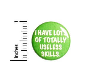 I Have Lots of Useless Skills, Funny Button or Fridge Magnet, Cool, Sarcastic, Self-Deprecating, Pin for Backpacks, Inch 90-30