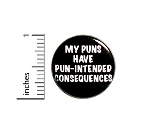 Funny Puns Button Backpack Pin My Puns Have Pun-Intended Consequences Badge Brooch Lapel Pin Gift 1 Inch #84-18
