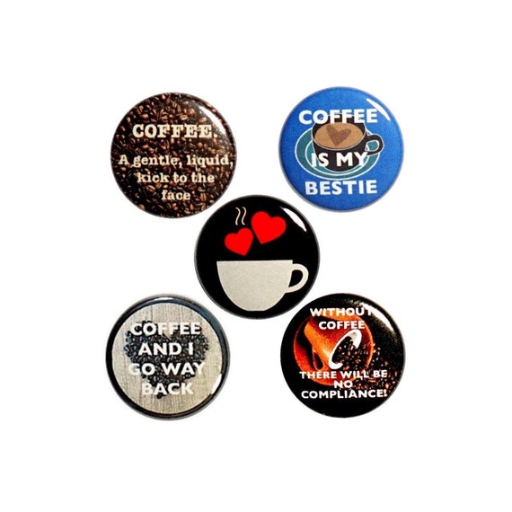 Funny Coffee Buttons or Fridge Magnets // Backpack Pins // Lapel Pins // Badges // Coffee Fridge Magnets // 5 Pack // Friend Gift // 1" P6-1