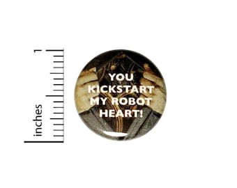 You Kickstart My Robot Heart Button // Backpack or Jacket Pinback // Funny Random Couple Love Gift Pin // 1 Inch 11-3