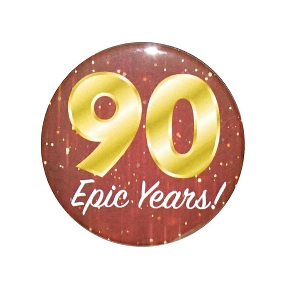 90th Birthday Button, 90 Epic Years! Surprise Party Favor, 90th Bday Pin Button, Gift, Small 1 Inch, or Large 2.25 Inch