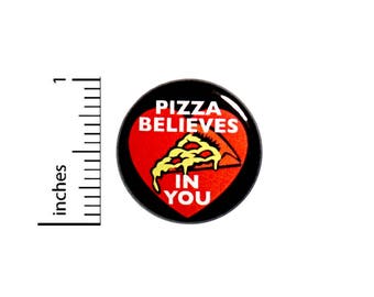 Funny Button Pizza Believes In You Jacket Backpack Pin Pinback 1 Inch #55-28