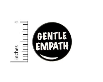 Gentle Empath Button // Backpack or Jacket Pinback // Gift Pin // 1 Inch 90-26