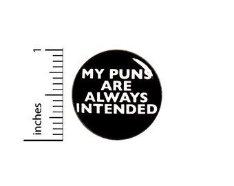 Funny Button Backpack Pin My Puns Are Always Intended Random Humor Awesome Jacket Badge Pinback 1 Inch #69-6