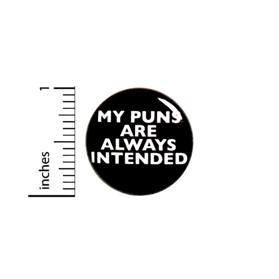 Funny Button Backpack Pin My Puns Are Always Intended Random Humor Awesome Jacket Badge Pinback 1 Inch #69-6