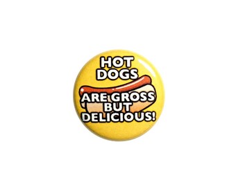 Funny Hot Dog Button Pin or Fridge Magnet Button Backpack Lapel Pin or Refrigerator Magnet Hot Dogs Are Gross But Delicious 1" #56-5