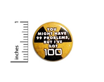 You Might Have 99 Problems But I've Got 100 Fan Button // Backpack or Jacket Pinback // Funny Pin // 1 Inch 12-18