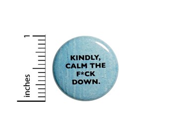 Sarcastic Kindly Calm Down Button // Funny Random Pinback // Geekery Nerdy Geeky Pin 1 Inch 6-21