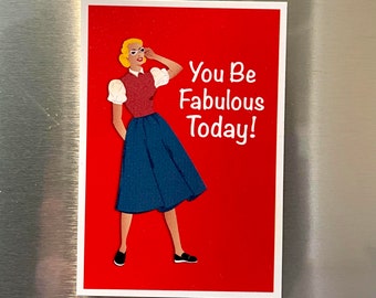 Cute 1950s Woman Fridge Magnet, Vintage Style Refrigerator Magnet, Vintage Lady Magnet, You Be Fabulous Today! Positive 2.25"x3.25" P2-2