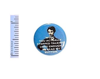 Funny Button Wow You Actually Stopped Talking To Read My Button Sarcastic Pin 1 Inch #21-4