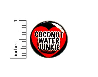 Coconut Water Button Coconut Water Junkie I Love Coconut Water Cute Pin For Backpacks Jackets 1 Inch 1-15