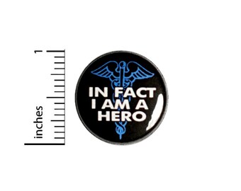 Nurse Button In Fact I Am A Hero Pin for Lanyards Backpacks or Jackets Nurse Appreciation Encouragement Gift 1 Inch 94-11