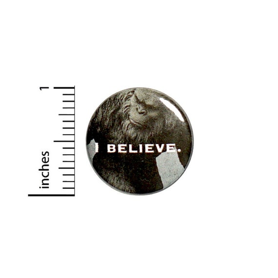 1 Inch Pinback Button I Believe Bigfoot Yeti Sasquatch Pin Awesome Random Funny Geekery Nerdy