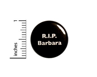 R.I.P. Barbara // Fan Button // Backpack Jacket Pin // Geeky Pinback // 1 Inch 3-25