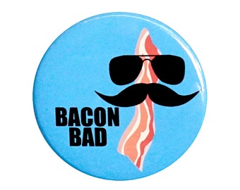 Funny Bacon Pin Button, Sarcastic Backpack Pin, "Bacon Bad", Joke Pin, Bacon Puns, Pin Button, Gift, Small 1 Inch, or Large 2.25 Inch