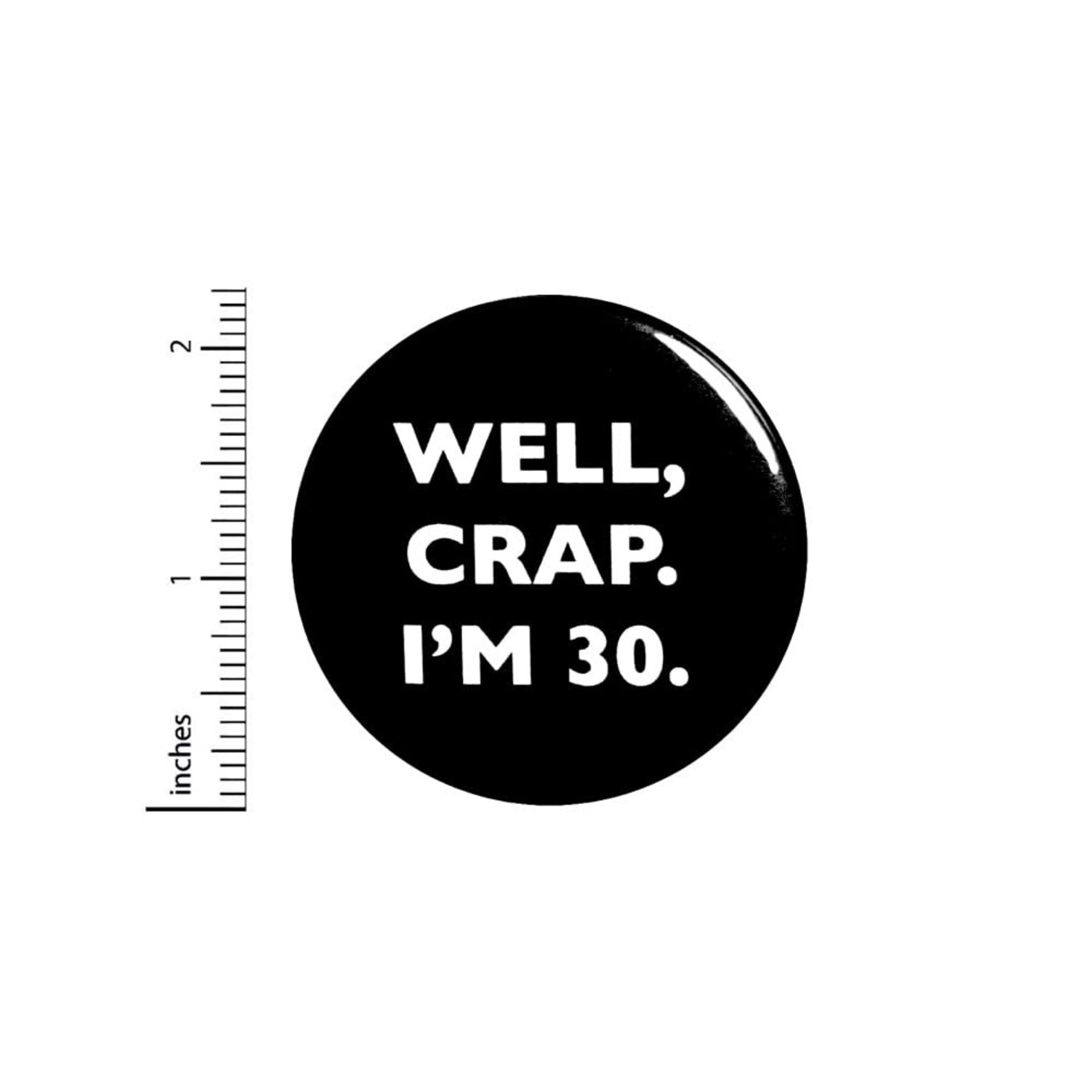 Funny Button 30th Birthday Joke Pin Well Crap I'm 30 Etsy