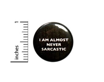 I Am Almost Never Sarcastic Button // Pinback Geekery // Backpack or Jacket Pin // Pin 1 Inch 4-4