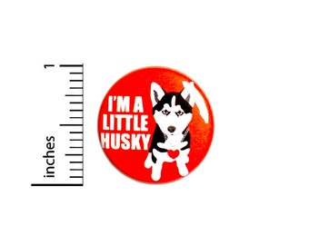 Funny Pun Pin, Fat Jokes, Fluffy Humor, I'm A Little Husky, Button, Badge, Jacket Lapel Pin, Backpack Pin,  1 Inch #93-10