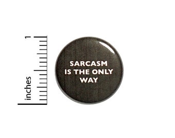 Sarcasm Is The Only Way Button // Backpack or Jacket Pinback // Nerdy Geeky Pin 1 Inch 6-11