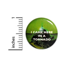 1 Inch Button Pinback I Came Here In A Tornado Wizard Of Oz Pin Awesome Geekery