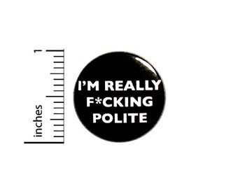 Funny Profanity Button or Fridge Magnet, Be Polite, Backpack Pin, Profanity Pin, Funny, Ironic Button, Sarcastic Pin, Gift 1 Inch #84-3