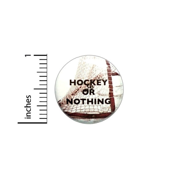 Hockey Or Nothing Button // Backpack or Jacket Pinback // Hockey Fan Gift Pin 1 Inch 7-4
