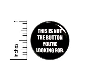 Funny Button Backpack Pin This Is Not The Button You're Looking For Random Humor Sci Fi Science Fiction Geeky 1 Inch #62-14