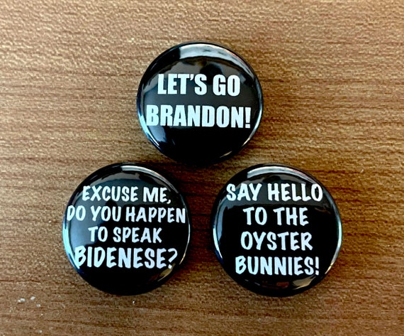 Funny Biden Gaffe Pins Buttons or Fridge Magnets, Say Hello To The Oyster Bunnies, Let's Go Brandon, Do You Speak Bidenese?