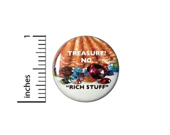 Treasure No Rich Stuff Funny Button // Backpack or Jacket Pinback // Funny Random Pin // 1 Inch 16-12