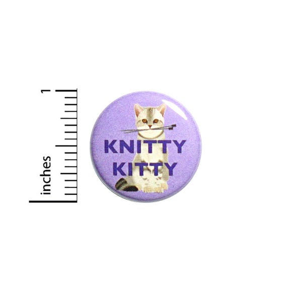 Funny Cute Knitting Button Knitty Kitty Geeky Pin Jacket Pinback 1 Inch Gift #41-30