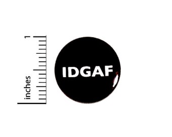 Funny Button IDGAF Edgy Backpack Pin Sarcastic Badge Jacket Pinback 1 Inch 34-21