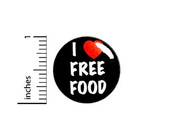 Funny Foodie Pin Button or Fridge Magnet, Gift for Foodie, I Love Free Food, Food Festival Pin, Foodie Gift, Button or Magnet, 1 Inch #80-6