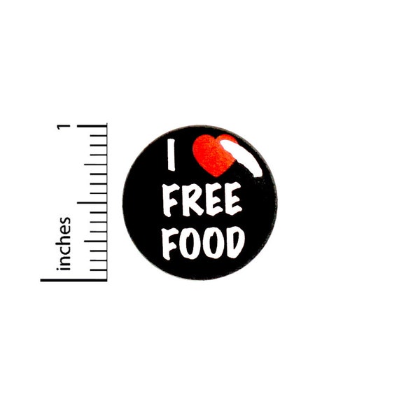 Funny Foodie Pin Button or Fridge Magnet, Gift for Foodie, I Love Free Food, Food Festival Pin, Foodie Gift, Button or Magnet, 1 Inch #80-6